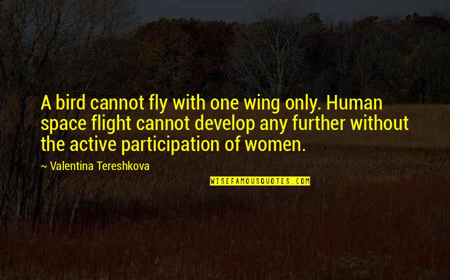 Bird Wing Quotes By Valentina Tereshkova: A bird cannot fly with one wing only.