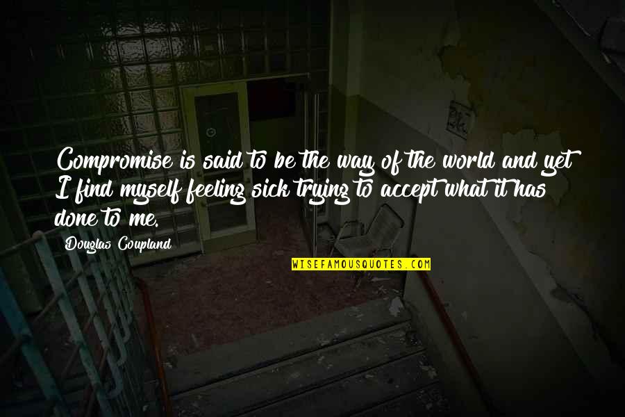 Birdbath Quotes By Douglas Coupland: Compromise is said to be the way of