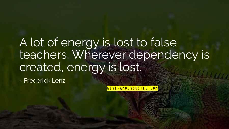 Birdbaths Quotes By Frederick Lenz: A lot of energy is lost to false