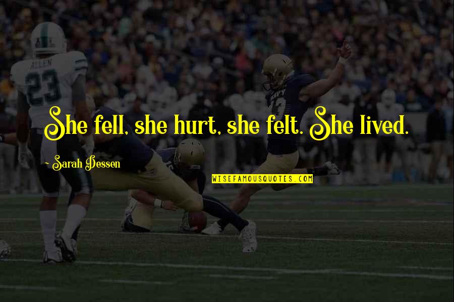 Birdbones Quotes By Sarah Dessen: She fell, she hurt, she felt. She lived. Birdbones Quotes By Sarah Dessen: She fell, she hurt, she felt. She lived.