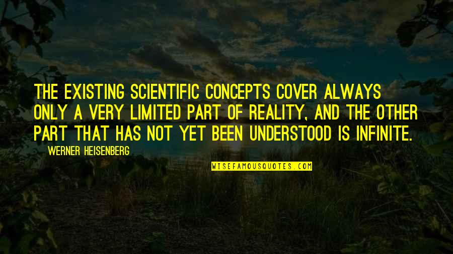 Birdbones Quotes By Werner Heisenberg: The existing scientific concepts cover always only a