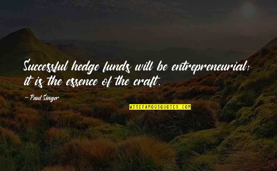 Birdbrain Firepot Quotes By Paul Singer: Successful hedge funds will be entrepreneurial; it is