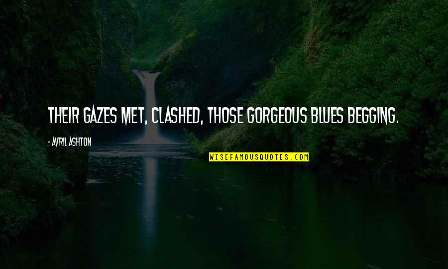 Birdbrain Quotes By Avril Ashton: Their gazes met, clashed, those gorgeous blues begging.