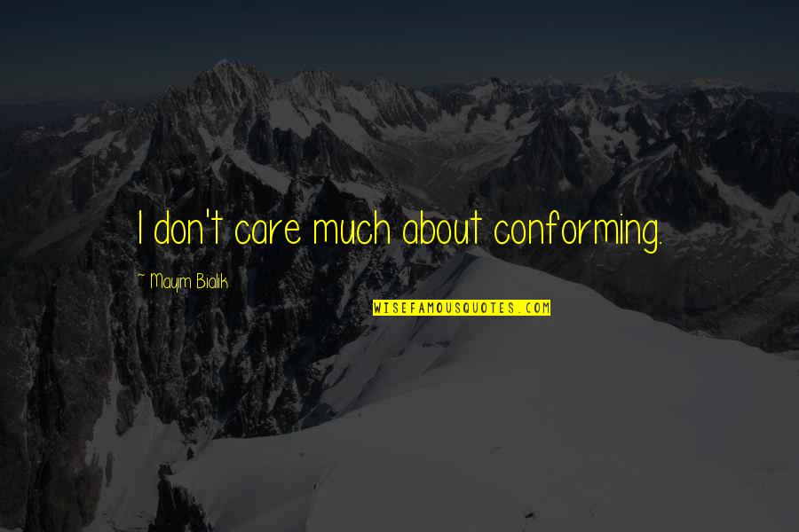 Birdbrain Quotes By Mayim Bialik: I don't care much about conforming.