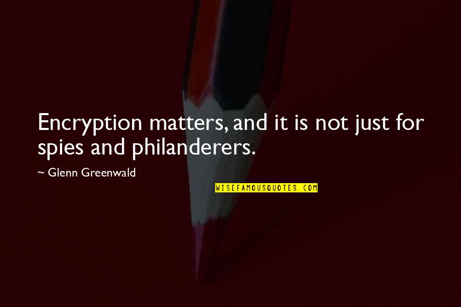 Birdcages Quotes By Glenn Greenwald: Encryption matters, and it is not just for