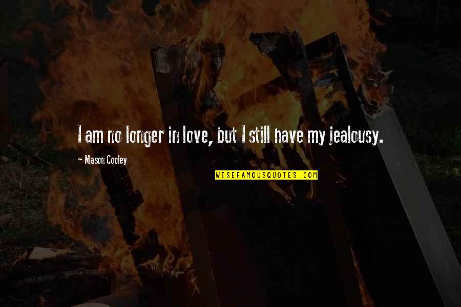 Birdcall Delivery Quotes By Mason Cooley: I am no longer in love, but I Birdcall Delivery Quotes By Mason Cooley: I am no longer in love, but I