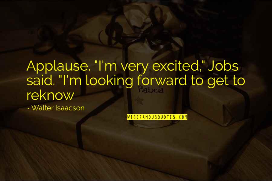 Birdcalls Quotes By Walter Isaacson: Applause. "I'm very excited," Jobs said. "I'm looking