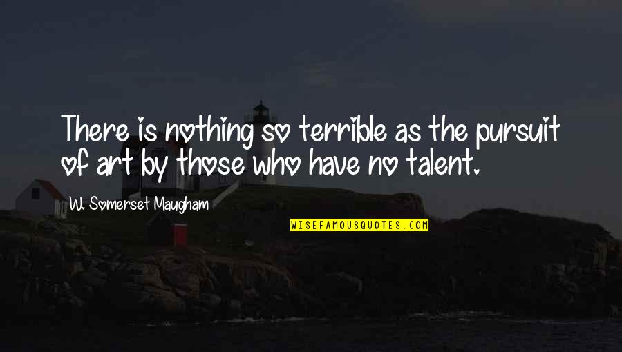 Birded Quotes By W. Somerset Maugham: There is nothing so terrible as the pursuit Birded Quotes By W. Somerset Maugham: There is nothing so terrible as the pursuit