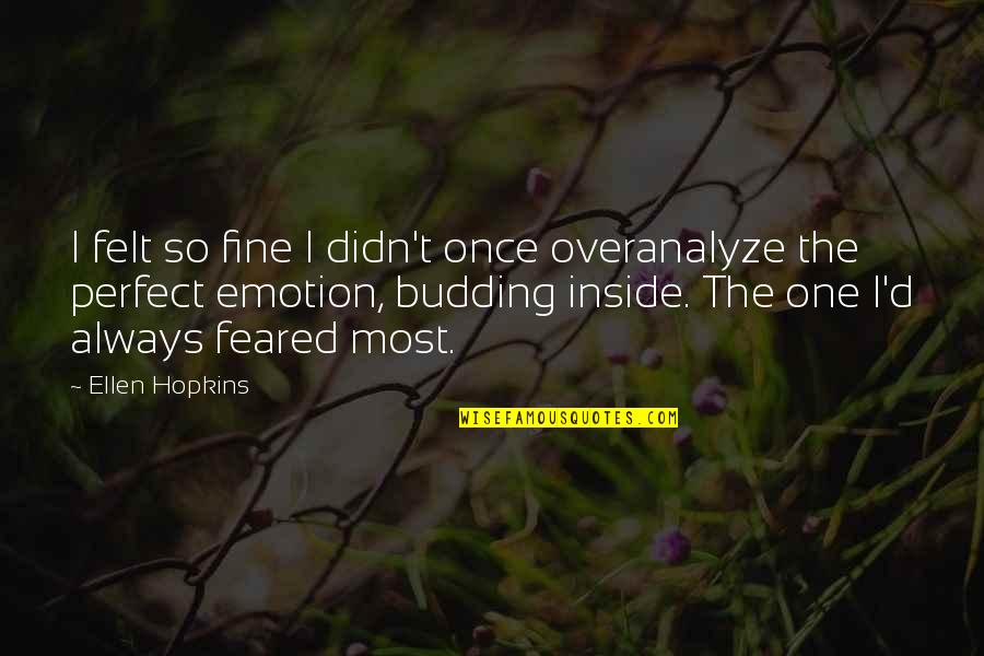 Birden Geldin Quotes By Ellen Hopkins: I felt so fine I didn't once overanalyze