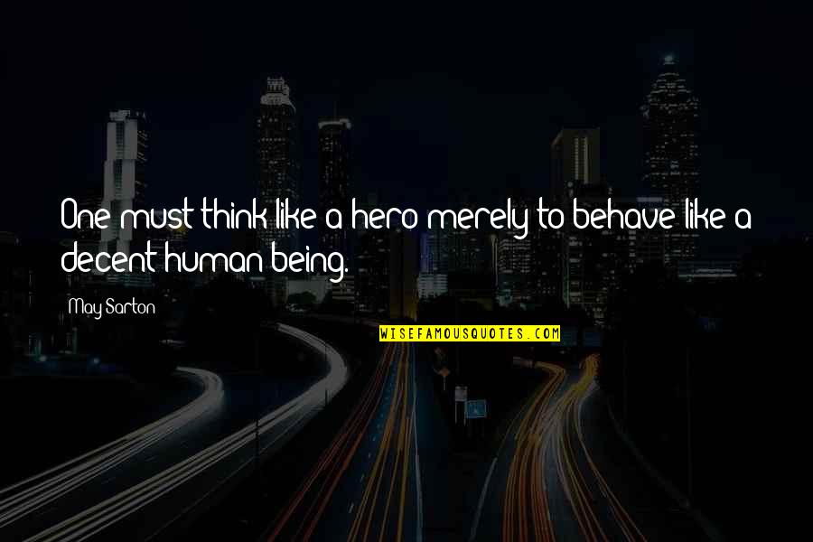 Birden Geldin Quotes By May Sarton: One must think like a hero merely to