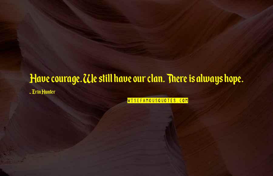 Birdenbire Yazimi Quotes By Erin Hunter: Have courage. We still have our clan. There