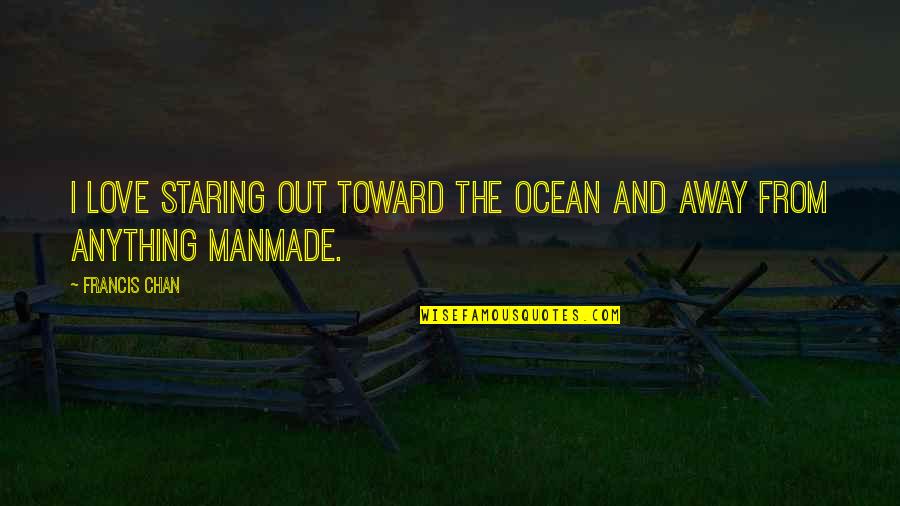 Birdied Quotes By Francis Chan: I love staring out toward the ocean and