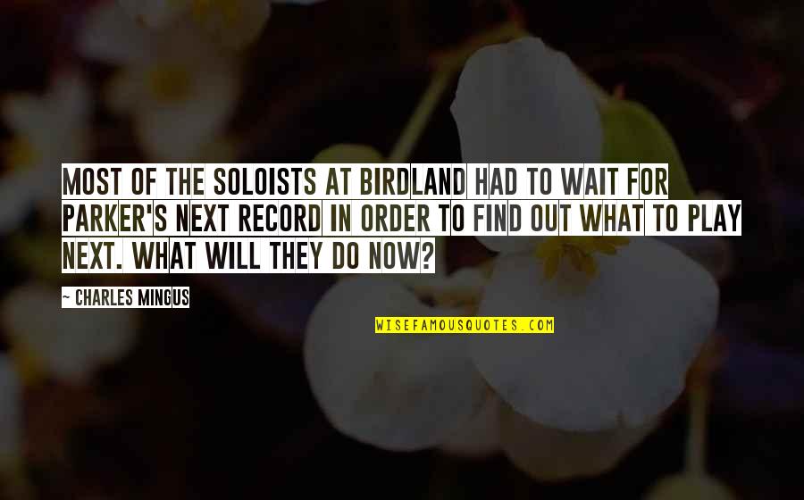 Birdland Quotes By Charles Mingus: Most of the soloists at Birdland had to