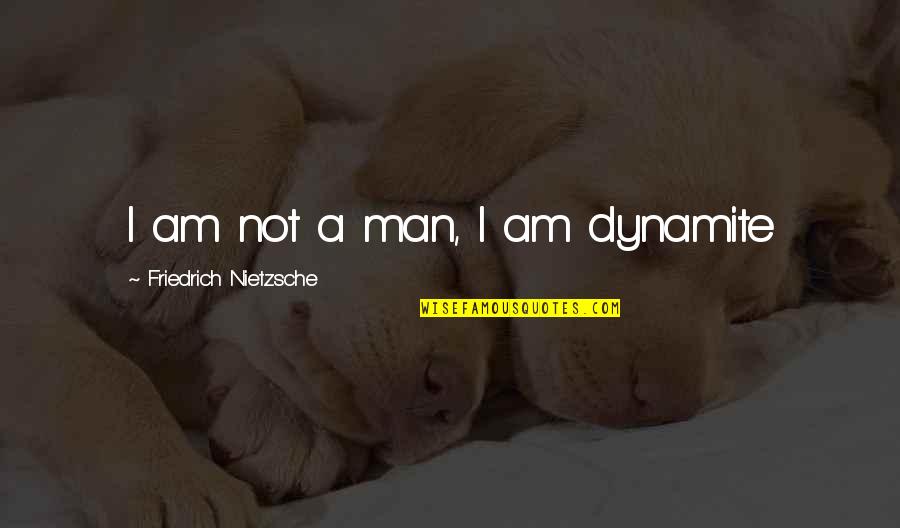 Birdlike Eb Quotes By Friedrich Nietzsche: I am not a man, I am dynamite Birdlike Eb Quotes By Friedrich Nietzsche: I am not a man, I am dynamite