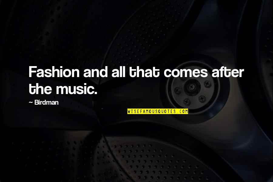 Birdman Or The Quotes By Birdman: Fashion and all that comes after the music.