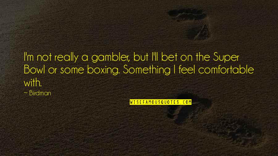 Birdman Or The Quotes By Birdman: I'm not really a gambler, but I'll bet Birdman Or The Quotes By Birdman: I'm not really a gambler, but I'll bet