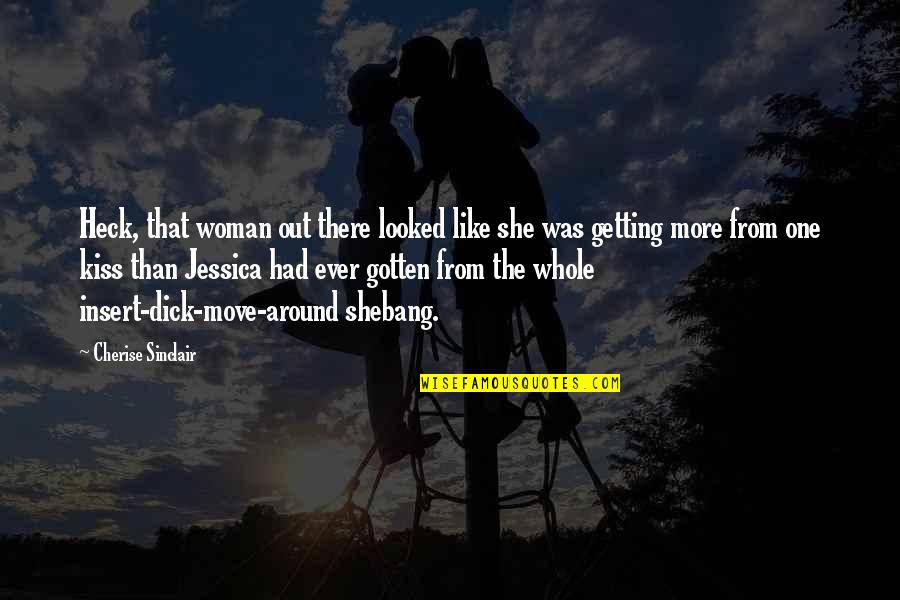 Birdman Or The Quotes By Cherise Sinclair: Heck, that woman out there looked like she Birdman Or The Quotes By Cherise Sinclair: Heck, that woman out there looked like she