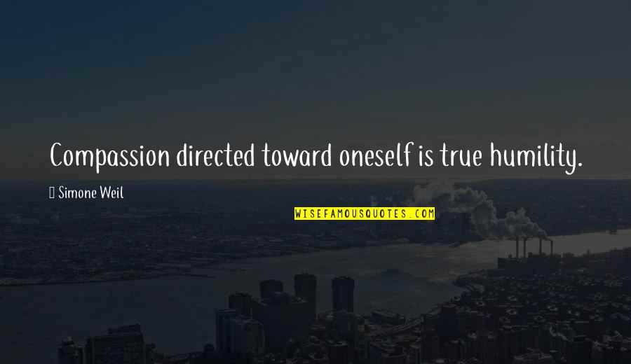 Birdman Or The Quotes By Simone Weil: Compassion directed toward oneself is true humility. Birdman Or The Quotes By Simone Weil: Compassion directed toward oneself is true humility.