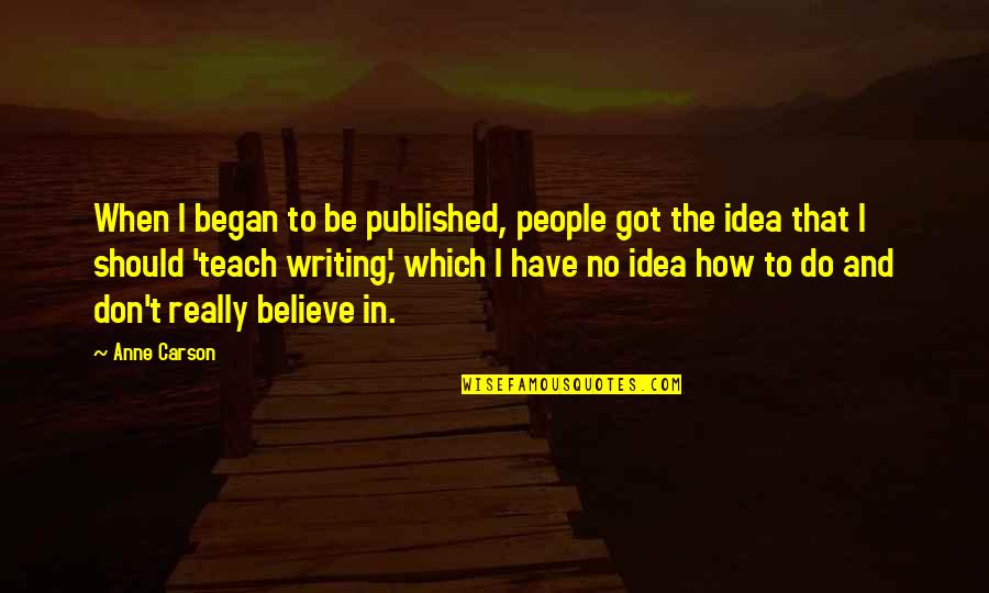 Birdman Quote Quotes By Anne Carson: When I began to be published, people got Birdman Quote Quotes By Anne Carson: When I began to be published, people got