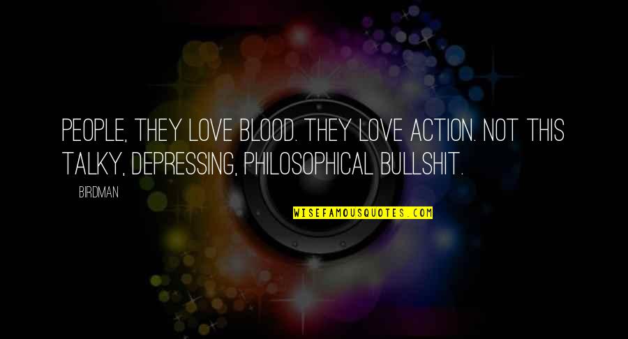 Birdman Quotes By Birdman: People, they love blood. They love action. Not