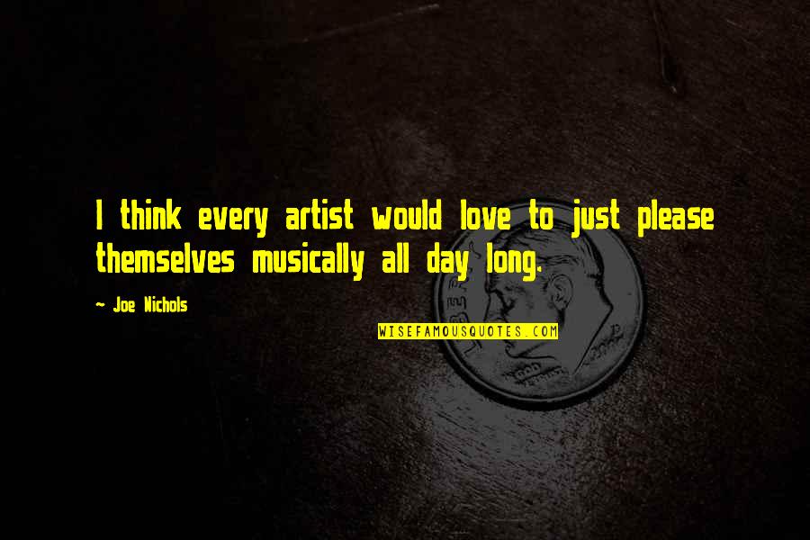 Birdmen Wiki Quotes By Joe Nichols: I think every artist would love to just