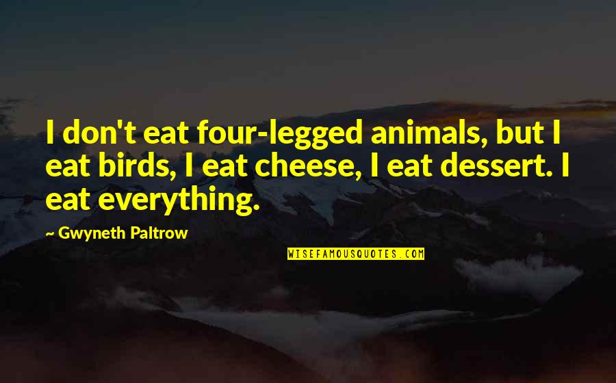 Birds And Animals Quotes By Gwyneth Paltrow: I don't eat four-legged animals, but I eat