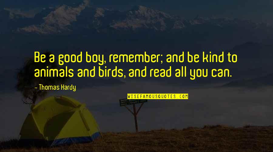 Birds And Animals Quotes By Thomas Hardy: Be a good boy, remember; and be kind