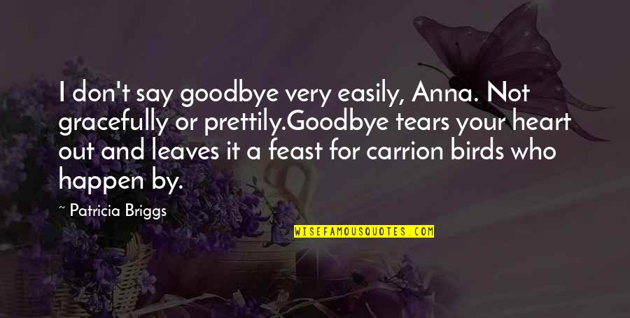 Birds And Death Quotes By Patricia Briggs: I don't say goodbye very easily, Anna. Not