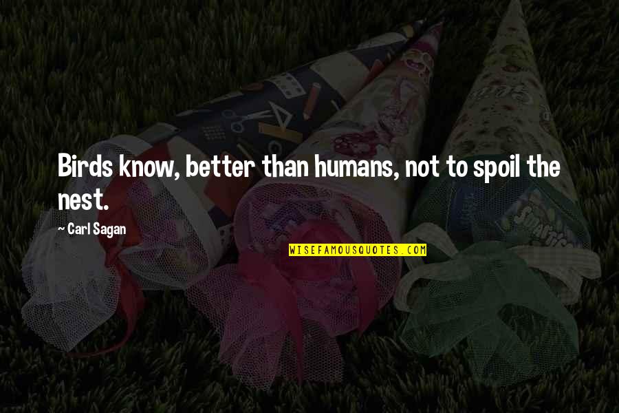 Birds And Humans Quotes By Carl Sagan: Birds know, better than humans, not to spoil