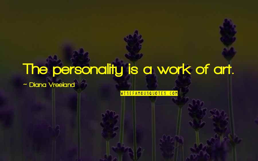 Birds And Humans Quotes By Diana Vreeland: The personality is a work of art.