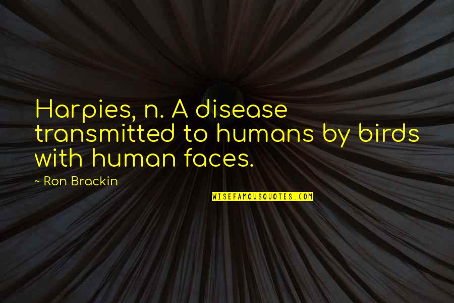Birds And Humans Quotes By Ron Brackin: Harpies, n. A disease transmitted to humans by