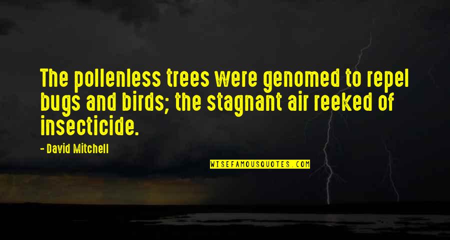 Birds And Life Quotes By David Mitchell: The pollenless trees were genomed to repel bugs