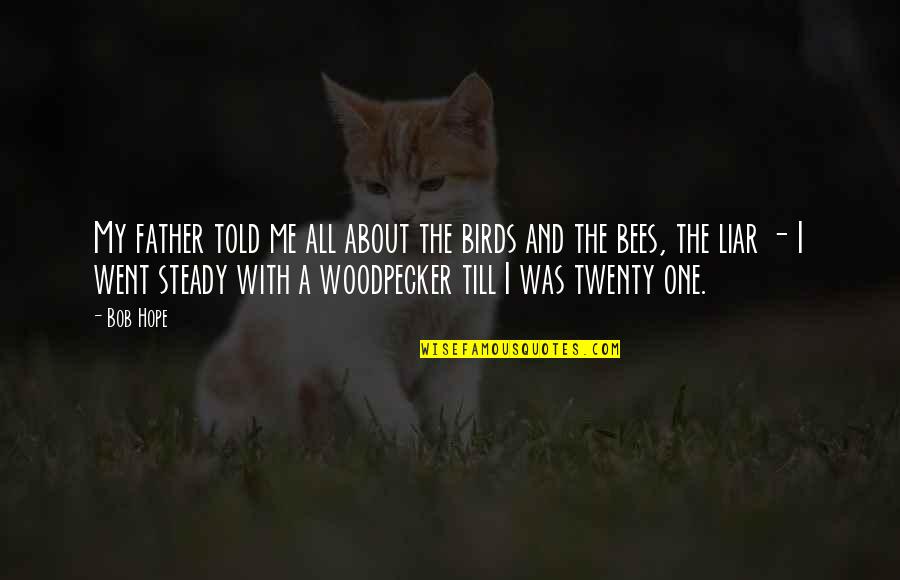 Birds And Quotes By Bob Hope: My father told me all about the birds