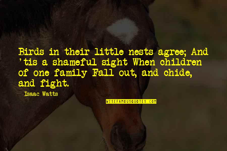 Birds And Quotes By Isaac Watts: Birds in their little nests agree; And 'tis