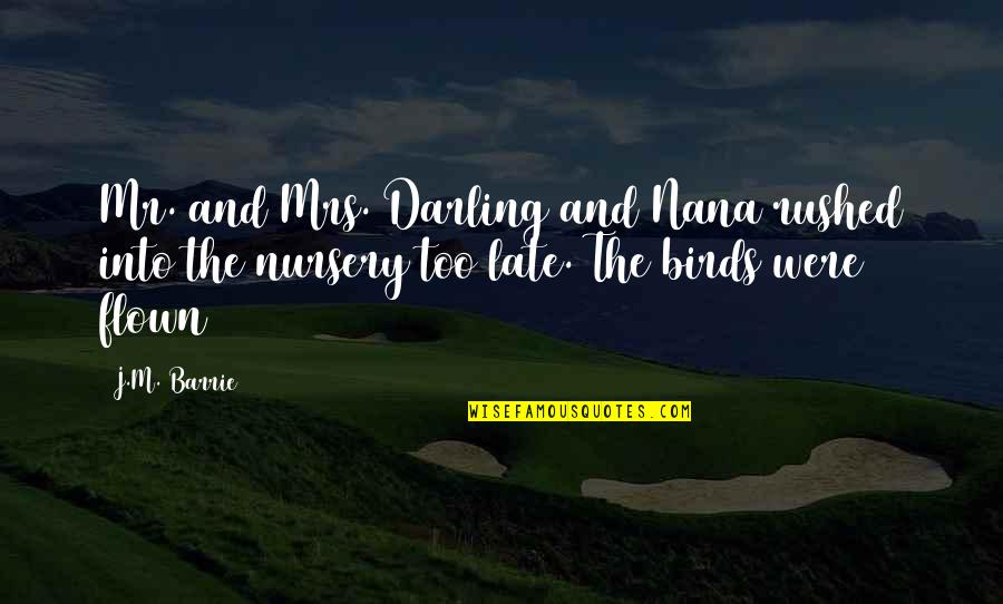 Birds And Quotes By J.M. Barrie: Mr. and Mrs. Darling and Nana rushed into