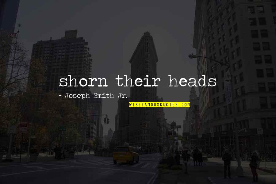 Birds And Strength Quotes By Joseph Smith Jr.: shorn their heads Birds And Strength Quotes By Joseph Smith Jr.: shorn their heads