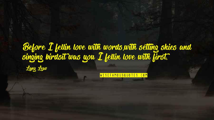 Birds Are Singing Quotes By Lang Leav: Before I fellin love with words,with setting skies