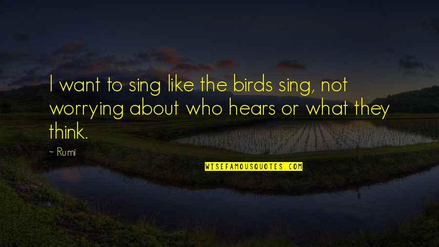 Birds Are Singing Quotes By Rumi: I want to sing like the birds sing,