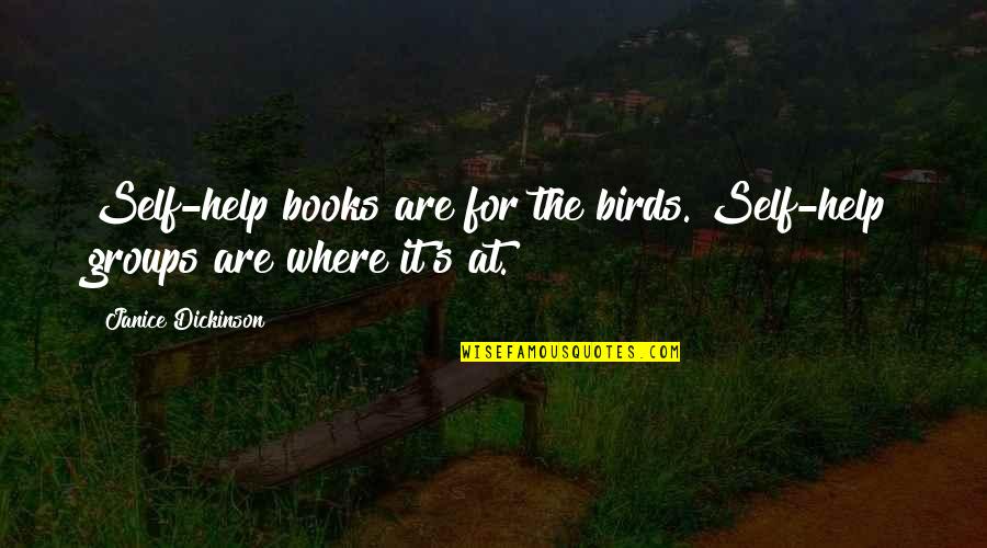 Birds Books Quotes By Janice Dickinson: Self-help books are for the birds. Self-help groups