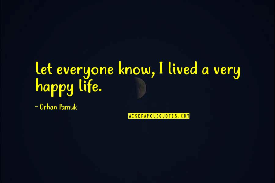 Birds Environment Quotes By Orhan Pamuk: Let everyone know, I lived a very happy