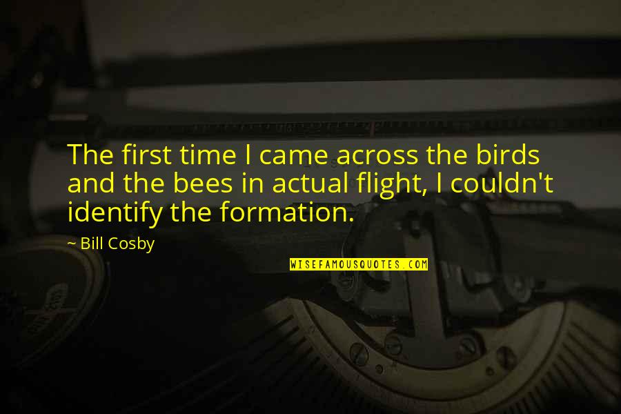 Birds Flight Quotes By Bill Cosby: The first time I came across the birds