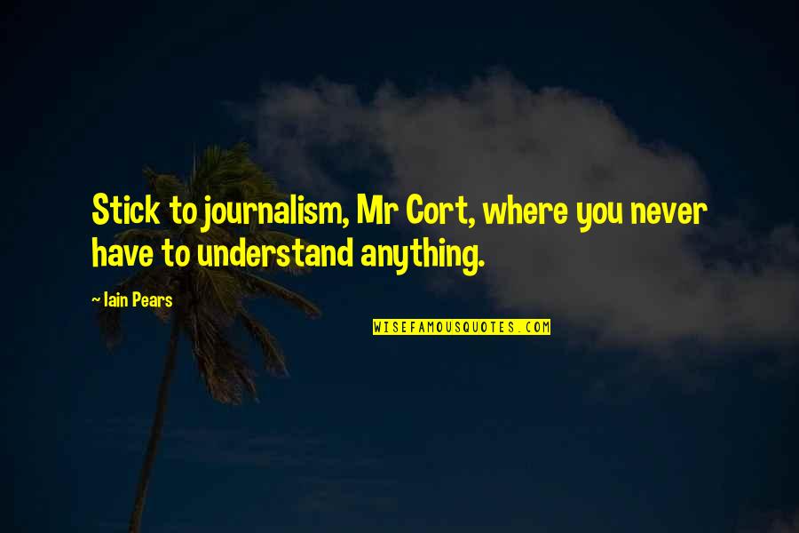 Birds Flying In Formation Quotes By Iain Pears: Stick to journalism, Mr Cort, where you never