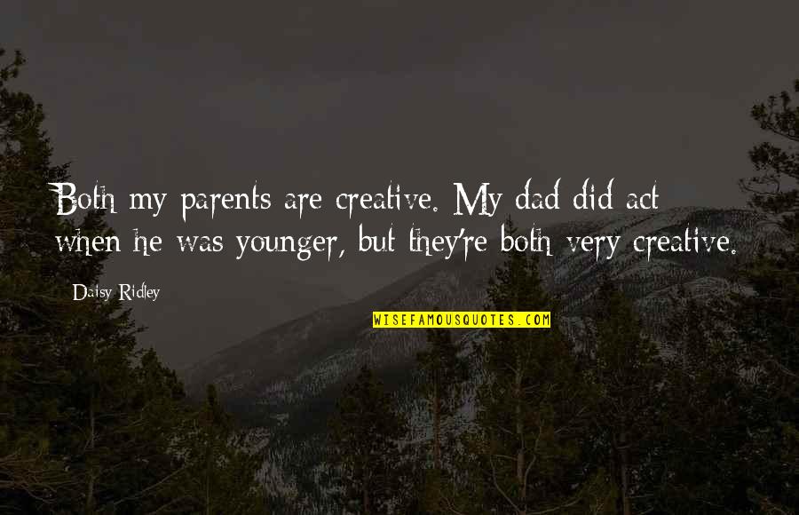 Birds Hello Quotes By Daisy Ridley: Both my parents are creative. My dad did