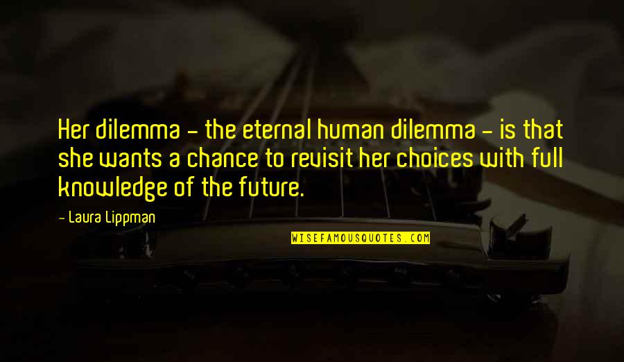 Birds Hello Quotes By Laura Lippman: Her dilemma - the eternal human dilemma -