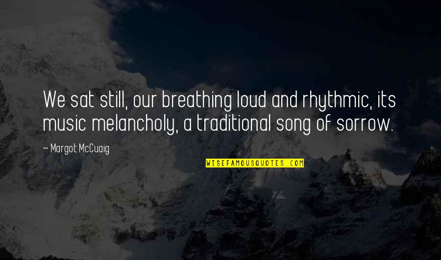 Birds In Fiction Quotes By Margot McCuaig: We sat still, our breathing loud and rhythmic, Birds In Fiction Quotes By Margot McCuaig: We sat still, our breathing loud and rhythmic,