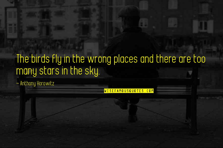 Birds In The Sky Quotes By Anthony Horowitz: The birds fly in the wrong places and