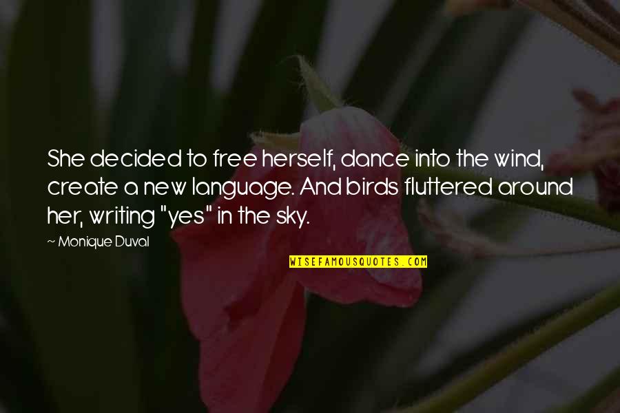 Birds In The Sky Quotes By Monique Duval: She decided to free herself, dance into the