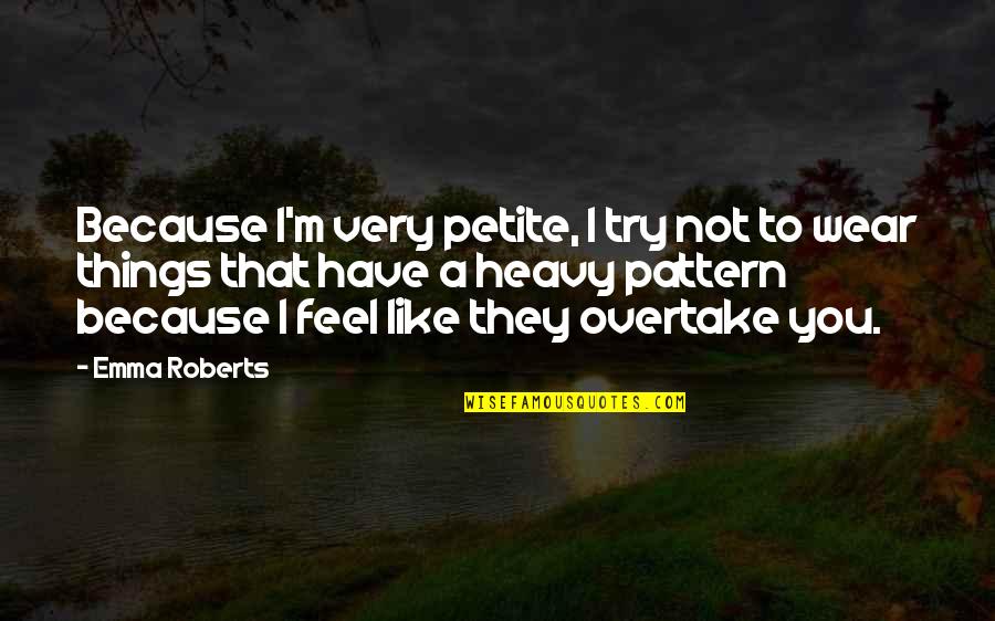 Birds Leaving Nest Quotes By Emma Roberts: Because I'm very petite, I try not to