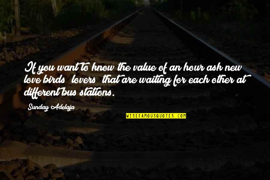 Birds Love Quotes By Sunday Adelaja: If you want to know the value of Birds Love Quotes By Sunday Adelaja: If you want to know the value of