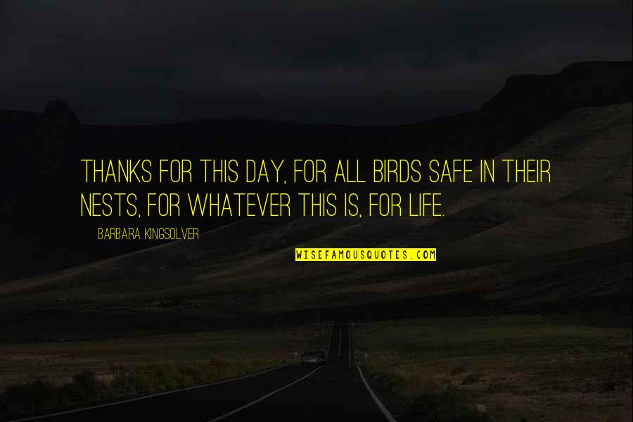 Birds Nests Quotes By Barbara Kingsolver: Thanks for this day, for all birds safe